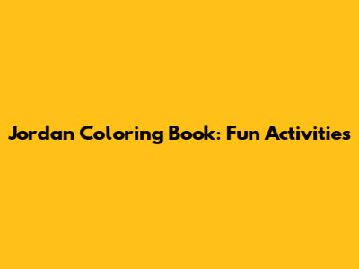 Jordan Coloring Book: Fun Activities