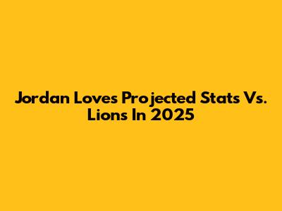 Jordan Love's Projected Stats Vs. Lions In 2025