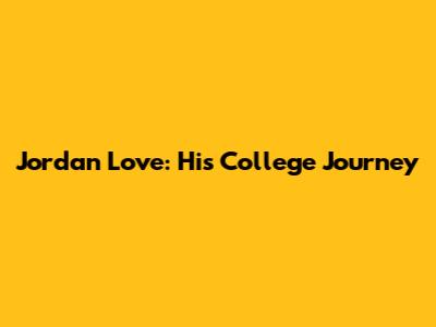 Jordan Love: His College Journey