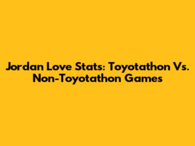 Jordan Love Stats: Toyotathon Vs. Non-Toyotathon Games
