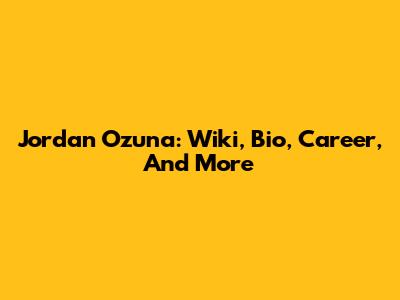 Jordan Ozuna: Wiki, Bio, Career, And More