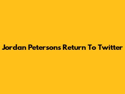 Jordan Peterson's Return To Twitter
