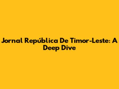 Jornal República De Timor-Leste: A Deep Dive