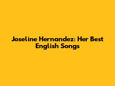 Joseline Hernandez: Her Best English Songs