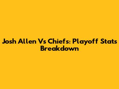 Josh Allen Vs Chiefs: Playoff Stats Breakdown