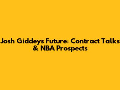 Josh Giddey's Future: Contract Talks & NBA Prospects