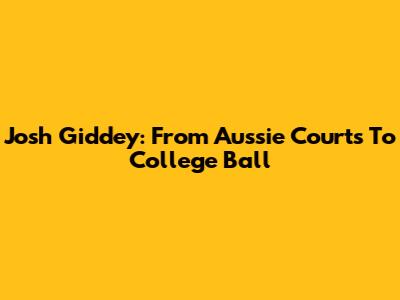 Josh Giddey: From Aussie Courts To College Ball