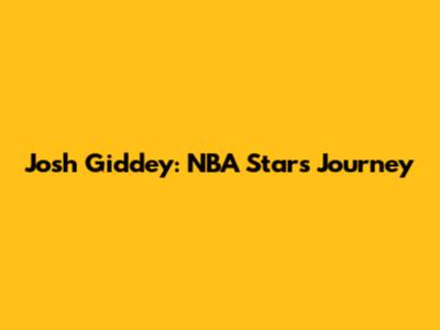Josh Giddey: NBA Star's Journey