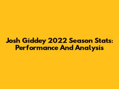 Josh Giddey 2022 Season Stats: Performance And Analysis