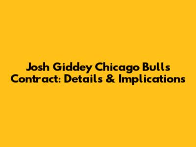 Josh Giddey Chicago Bulls Contract: Details & Implications