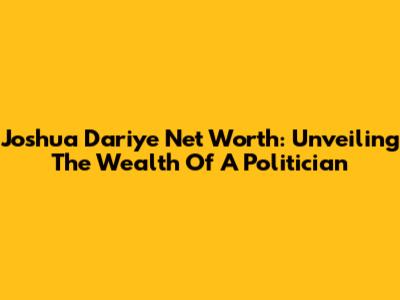 Joshua Dariye Net Worth: Unveiling The Wealth Of A Politician