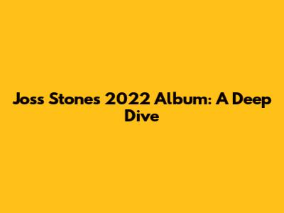 Joss Stone's 2022 Album: A Deep Dive