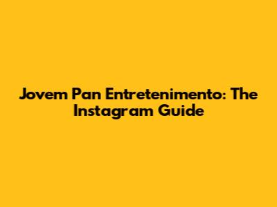 Jovem Pan Entretenimento: The Instagram Guide