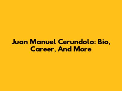 Juan Manuel Cerundolo: Bio, Career, And More