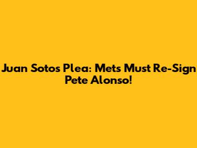 Juan Soto's Plea: Mets Must Re-Sign Pete Alonso!