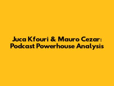 Juca Kfouri & Mauro Cezar: Podcast Powerhouse Analysis