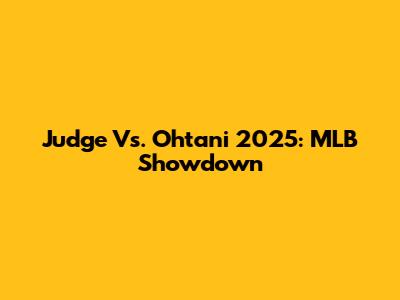 Judge Vs. Ohtani 2025: MLB Showdown