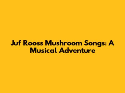 Juf Roos's Mushroom Songs: A Musical Adventure