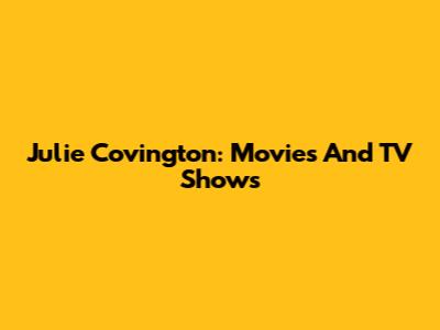 Julie Covington: Movies And TV Shows