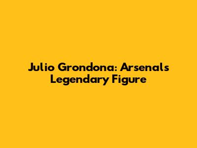 Julio Grondona: Arsenal's Legendary Figure