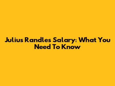 Julius Randle's Salary: What You Need To Know