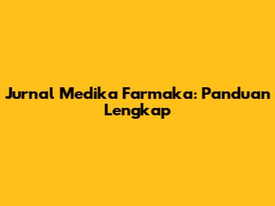 Jurnal Medika Farmaka: Panduan Lengkap