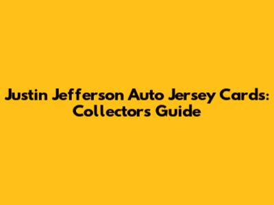 Justin Jefferson Auto Jersey Cards: Collector's Guide