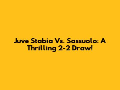 Juve Stabia Vs. Sassuolo: A Thrilling 2-2 Draw!