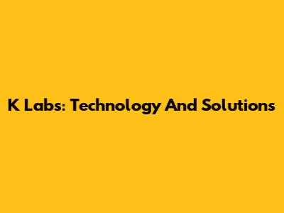 K Labs: Technology And Solutions