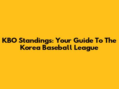 KBO Standings: Your Guide To The Korea Baseball League