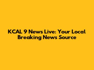 KCAL 9 News Live: Your Local Breaking News Source
