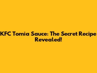 KFC Tomia Sauce: The Secret Recipe Revealed!