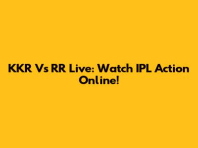 KKR Vs RR Live: Watch IPL Action Online!