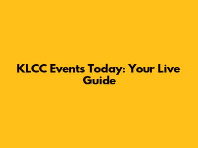 KLCC Events Today: Your Live Guide