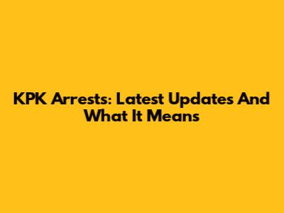 KPK Arrests: Latest Updates And What It Means