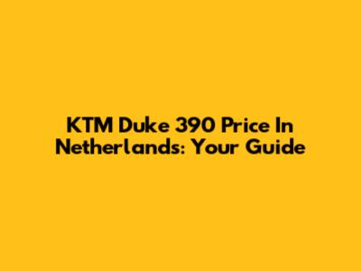 KTM Duke 390 Price In Netherlands: Your Guide