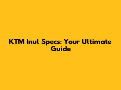 KTM Inul Specs: Your Ultimate Guide