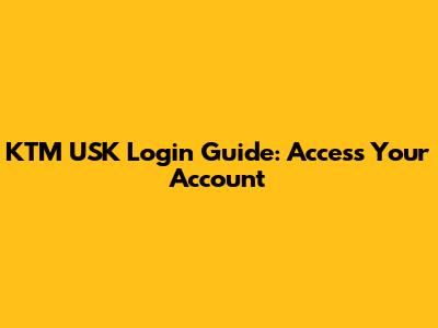 KTM USK Login Guide: Access Your Account