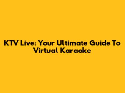 KTV Live: Your Ultimate Guide To Virtual Karaoke
