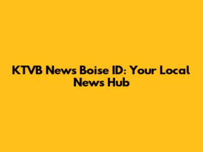KTVB News Boise ID: Your Local News Hub
