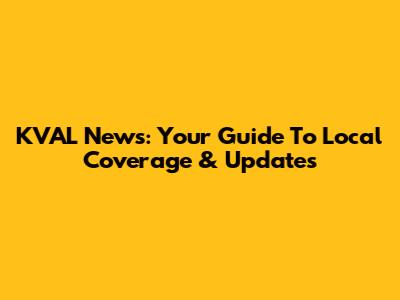 KVAL News: Your Guide To Local Coverage & Updates
