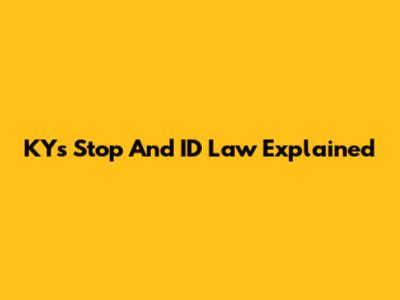 KY's Stop And ID Law Explained