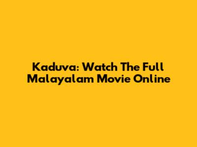 Kaduva: Watch The Full Malayalam Movie Online