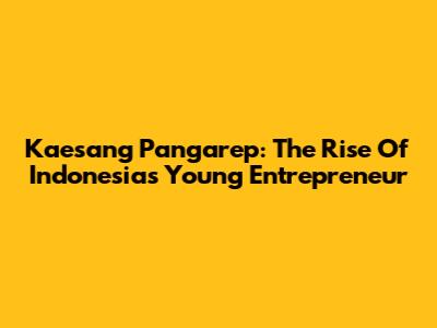 Kaesang Pangarep: The Rise Of Indonesia's Young Entrepreneur