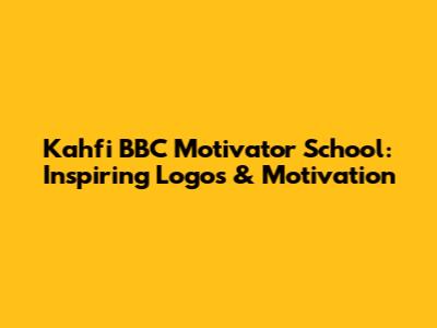 Kahfi BBC Motivator School: Inspiring Logos & Motivation