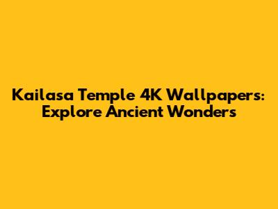 Kailasa Temple 4K Wallpapers: Explore Ancient Wonders