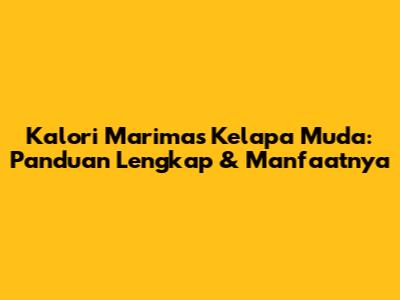Kalori Marimas Kelapa Muda: Panduan Lengkap & Manfaatnya