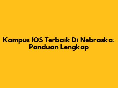 Kampus IOS Terbaik Di Nebraska: Panduan Lengkap