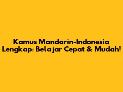 Kamus Mandarin-Indonesia Lengkap: Belajar Cepat & Mudah!