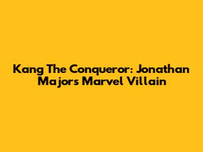 Kang The Conqueror: Jonathan Majors' Marvel Villain